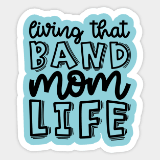 Living That Band Mom Life Marching Band Cute Funny Sticker